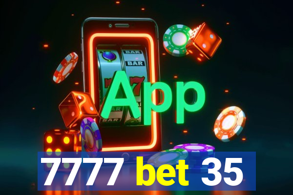 7777 bet 35